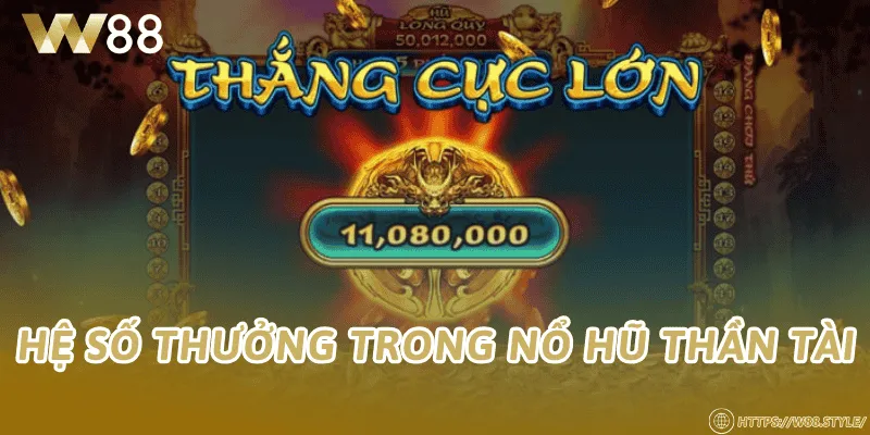 Hệ số thưởng trong nổ hũ thần tài