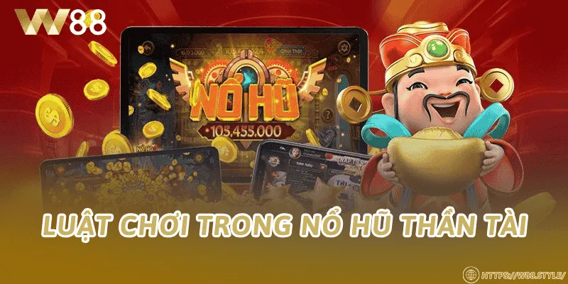 Luật chơi trong nổ hũ thần tài