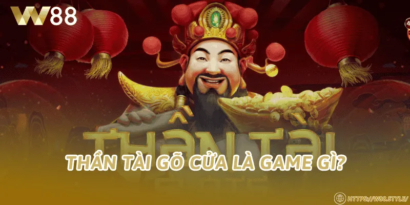 Thần tài gõ cửa là game gì?