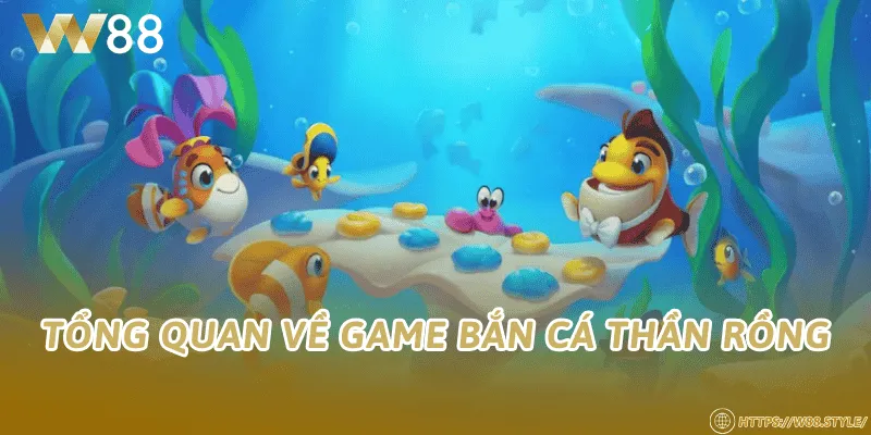 Tổng quan về game Bắn Cá Thần Rồng